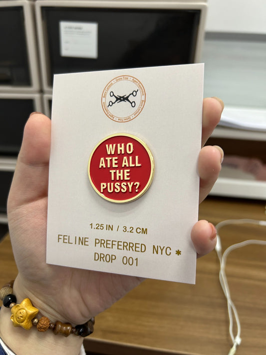 Who Ate All The Pussy? Enamel Pin